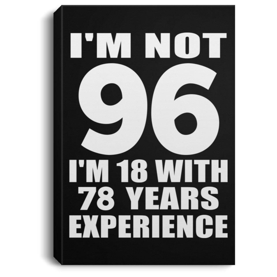 96th Birthday I'm Not 96 I'm 18 With 78 Years Experience - Canvas Portrait