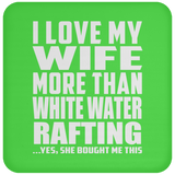 I Love My Wife More Than White Water Rafting - Drink Coaster