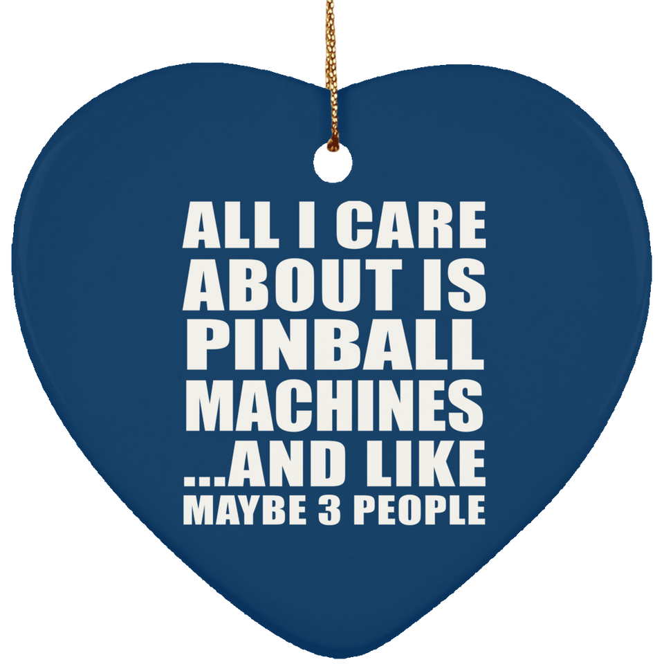 All I Care About Is Pinball Machines - Heart Ornament