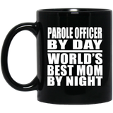 Parole Officer By Day World's Best Mom By Night - 11 Oz Coffee Mug Black