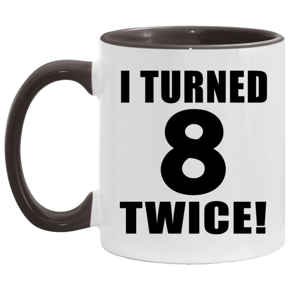 16th Birthday I Turned 8 Twice - 11oz Accent Mug Black