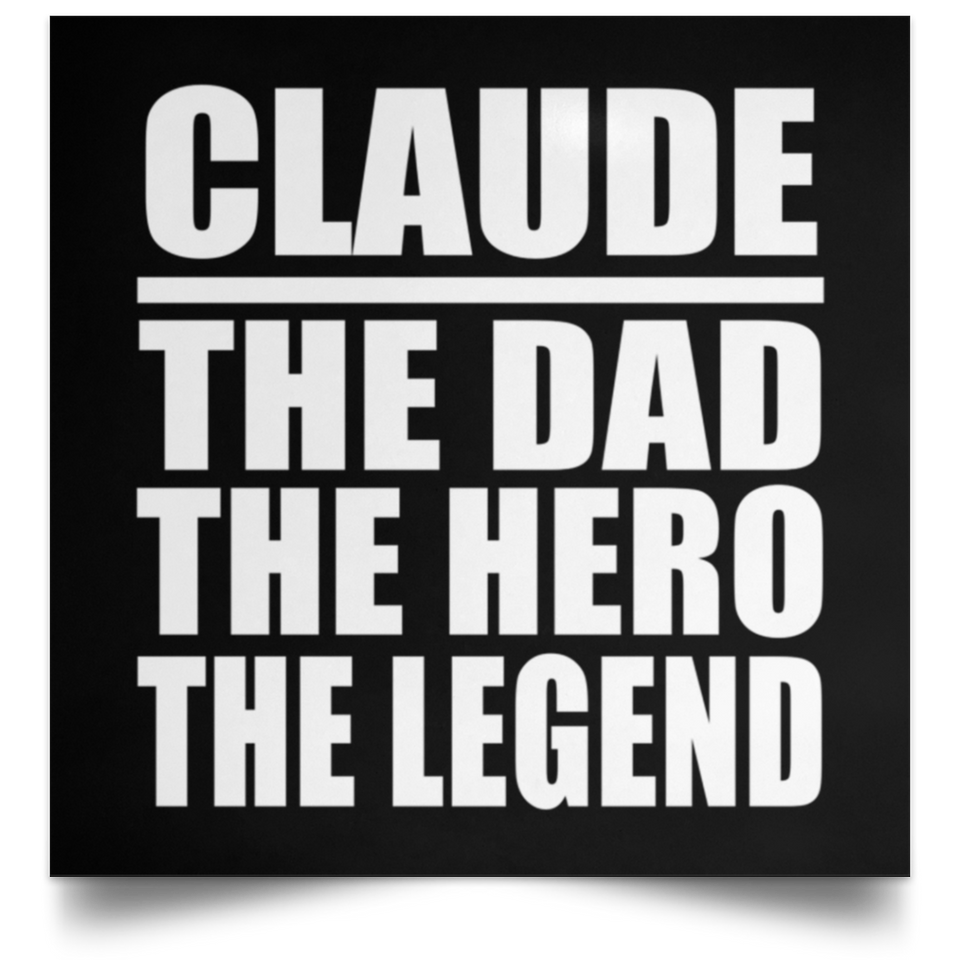 Claude The Dad The Hero The Legend - Poster Square