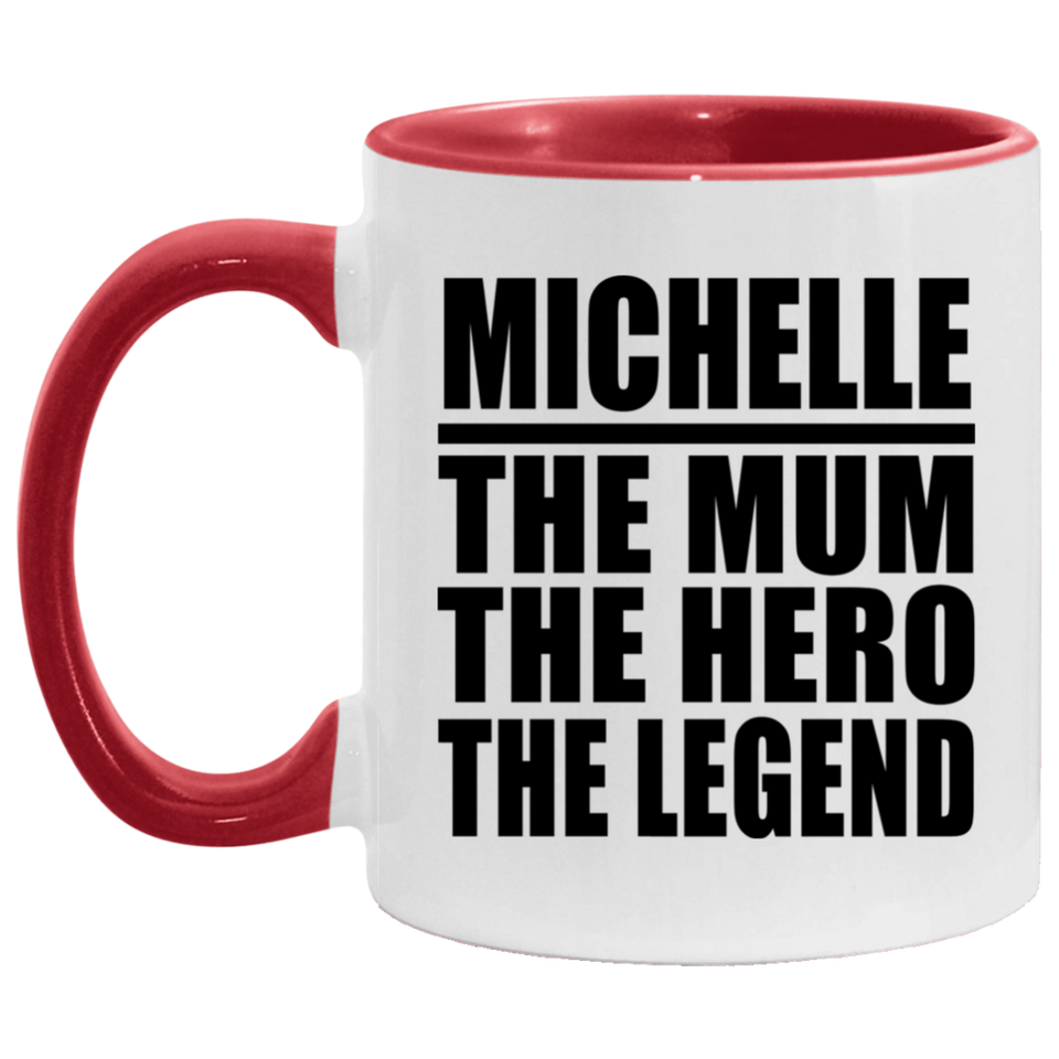 Michelle The Mum The Hero The Legend - 11oz Accent Mug Red