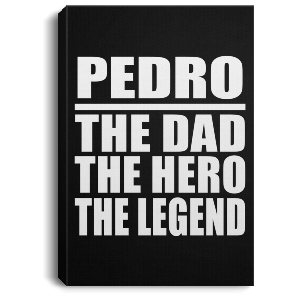 Pedro The Dad The Hero The Legend - Canvas Portrait