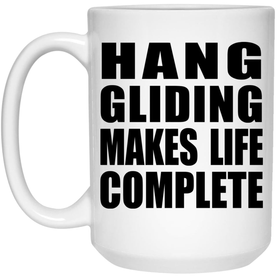 Hang Gliding Makes Life Complete - 15oz Coffee Mug