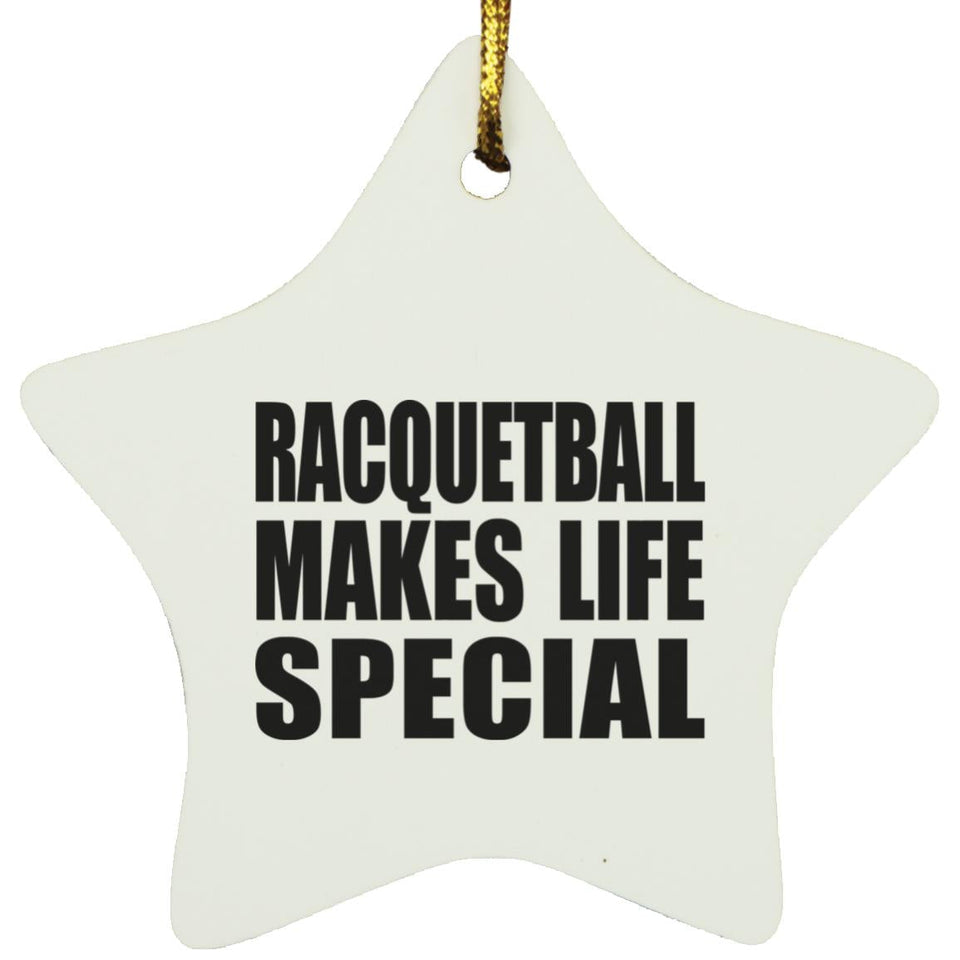 Racquetball Makes Life Special - Star Ornament
