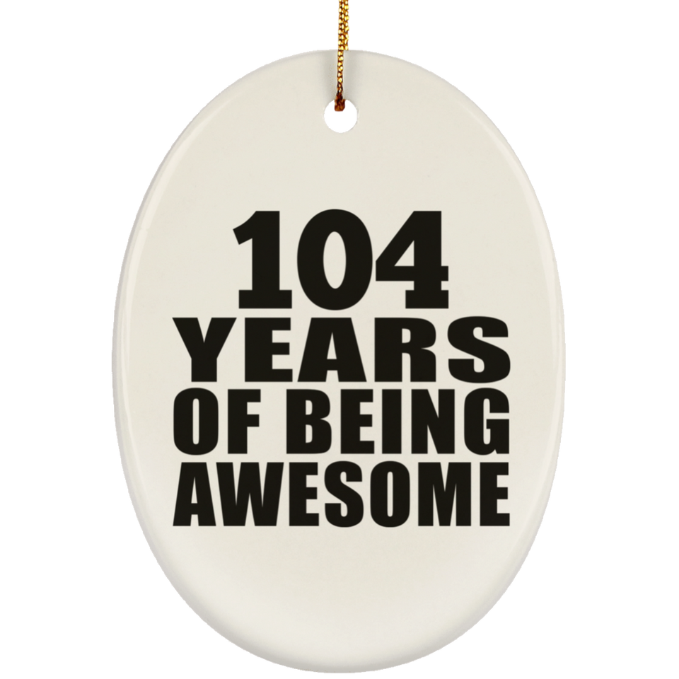 104th Birthday 104 Years Of Being Awesome - Oval Ornament