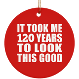 120th Birthday Took Me 120 Years To Look This Good - Circle Ornament