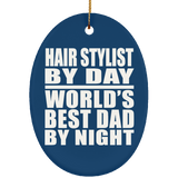 Hair Stylist By Day World's Best Dad By Night - Oval Ornament