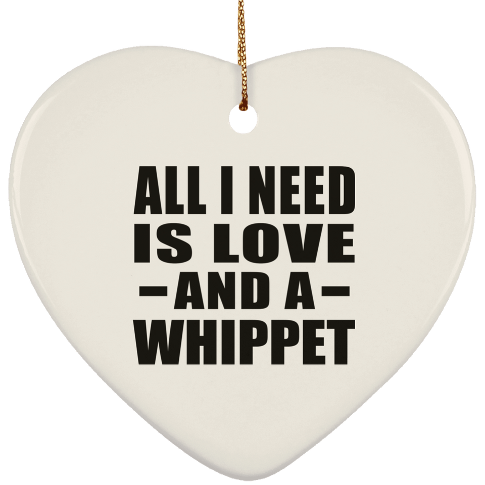All I Need Is Love And A Whippet - Heart Ornament