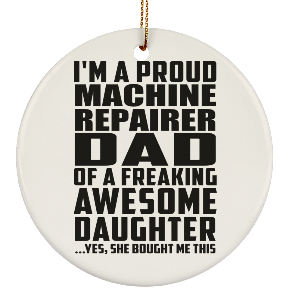 Proud Machine Repairer Dad Of Awesome Daughter - Circle Ornament