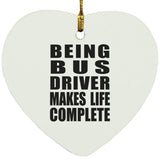 Being Bus Driver Makes Life Complete - Heart Ornament