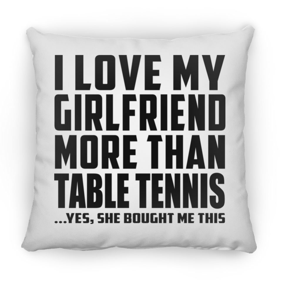 I Love My Girlfriend More Than Table Tennis - Throw Pillow