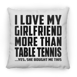I Love My Girlfriend More Than Table Tennis - Throw Pillow