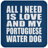 All I Need Is Love And My Portuguese Water Dog - Drink Coaster