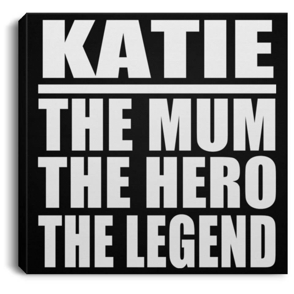Katie The Mum The Hero The Legend - Canvas Square
