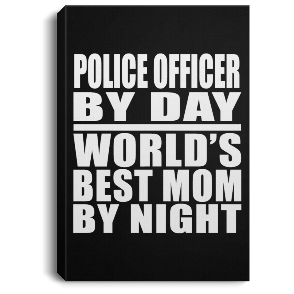 Police Officer By Day World's Best Mom By Night - Canvas Portrait