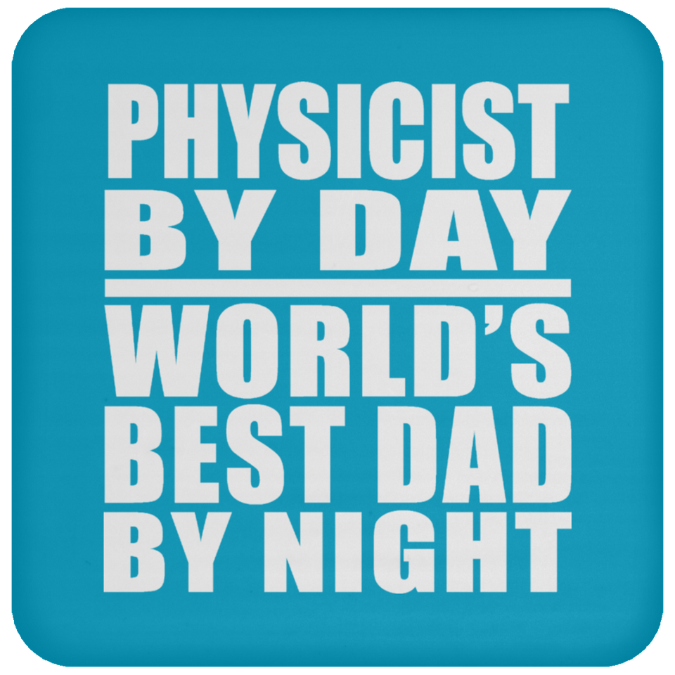 Physicist By Day World's Best Dad By Night - Drink Coaster