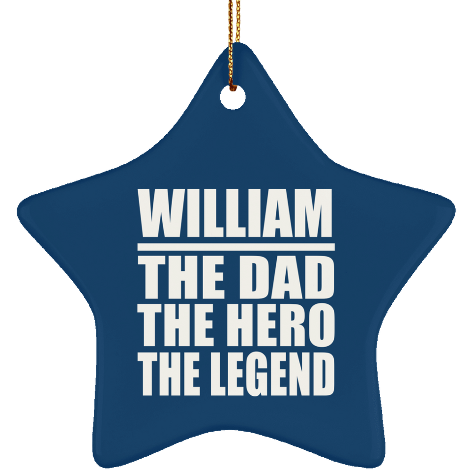 William The Dad The Hero The Legend - Star Ornament