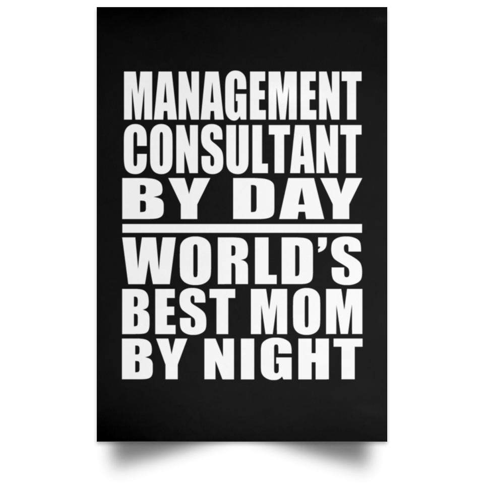 Management Consultant By Day World's Best Mom By Night - Poster Portrait