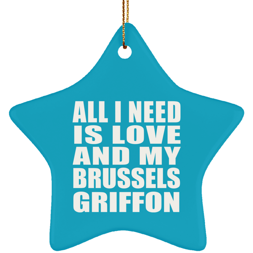 All I Need Is Love And My Brussels Griffon - Star Ornament