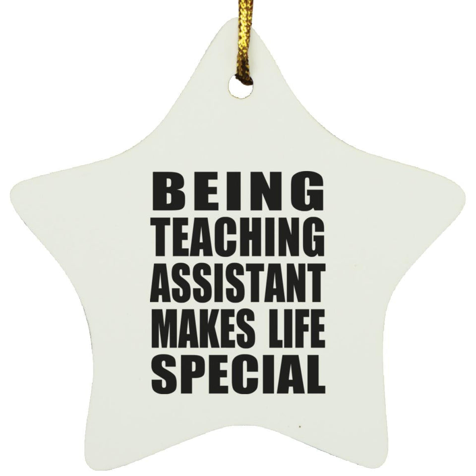 Being Teaching Assistant Makes Life Special - Star Ornament