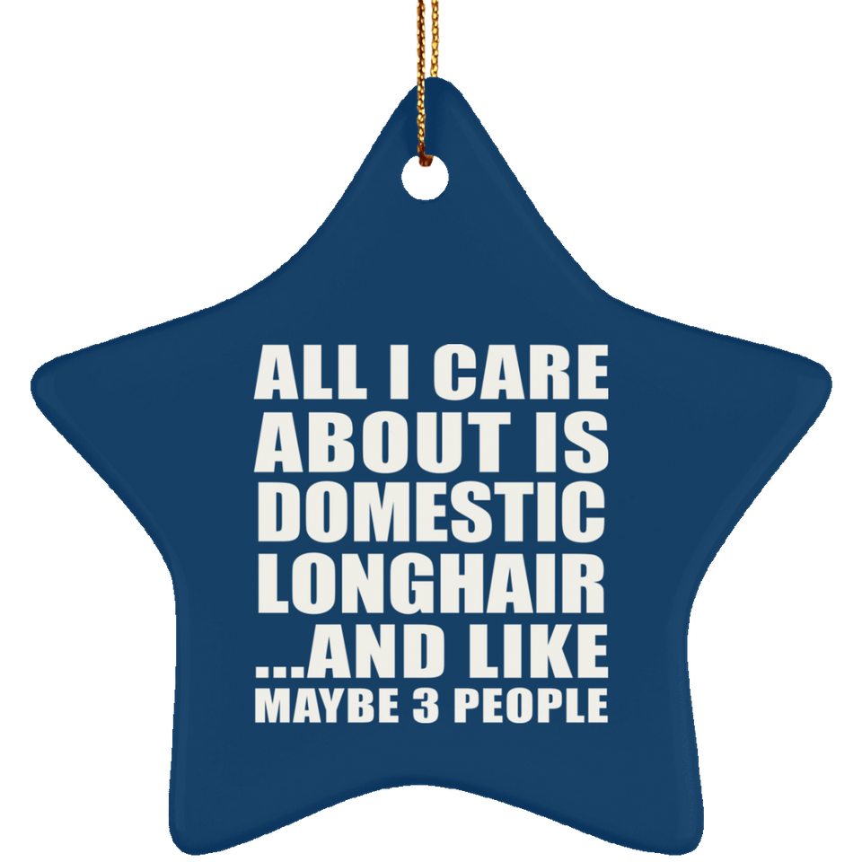 All I Care About Is Domestic Longhair - Star Ornament