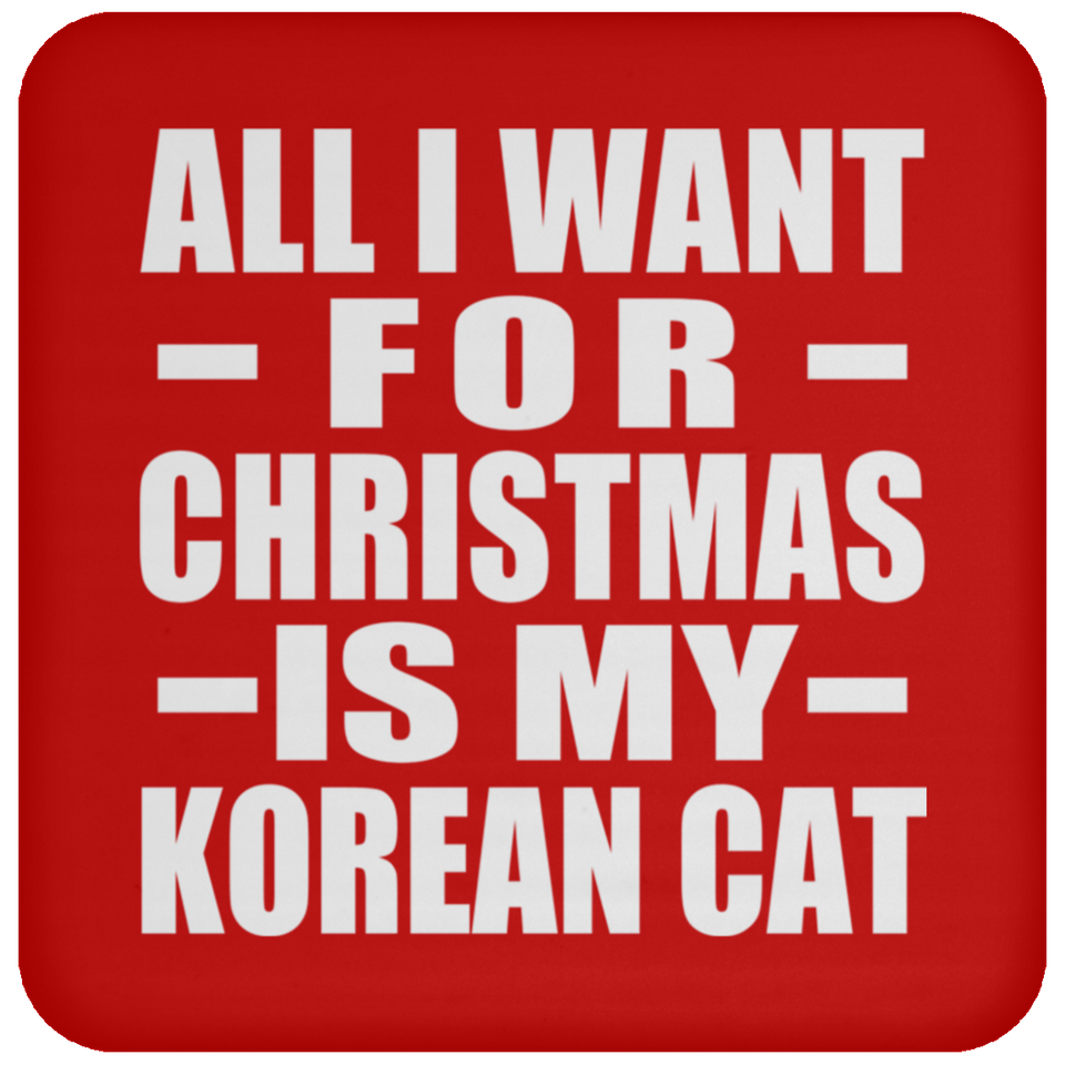 All I Want For Christmas Is My Korean Cat - Coaster