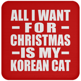 All I Want For Christmas Is My Korean Cat - Coaster