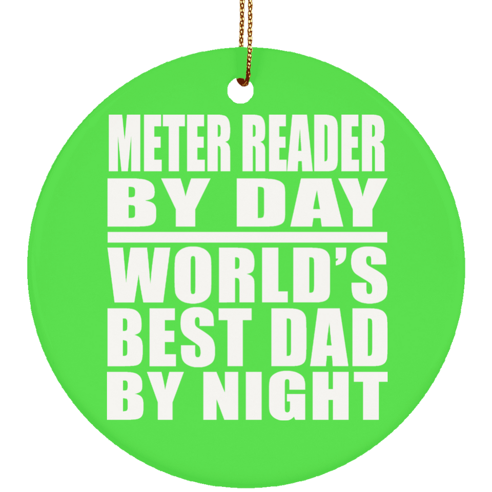 Meter Reader By Day World's Best Dad By Night - Circle Ornament