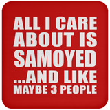 All I Care About Is Samoyed - Drink Coaster