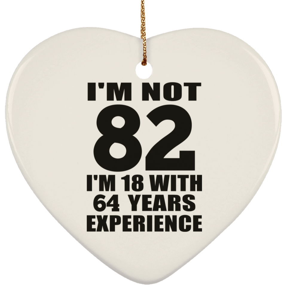 82nd Birthday I'm Not 82 I'm 18 With 64 Years Experience - Heart Ornament