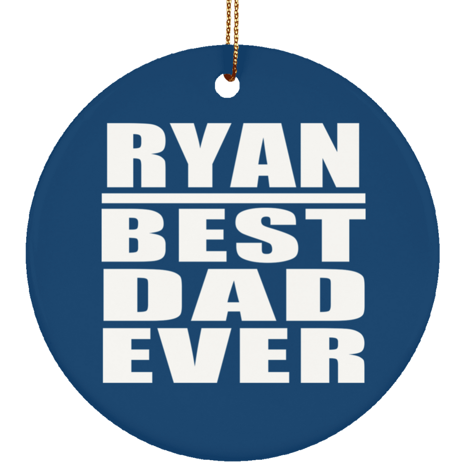 Ryan Best Dad Ever - Circle Ornament