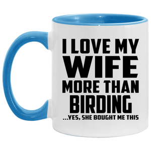 I Love My Wife More Than Birding - 11oz Accent Mug Blue