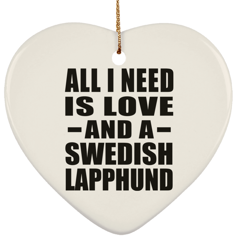 All I Need Is Love And A Swedish Lapphund - Heart Ornament
