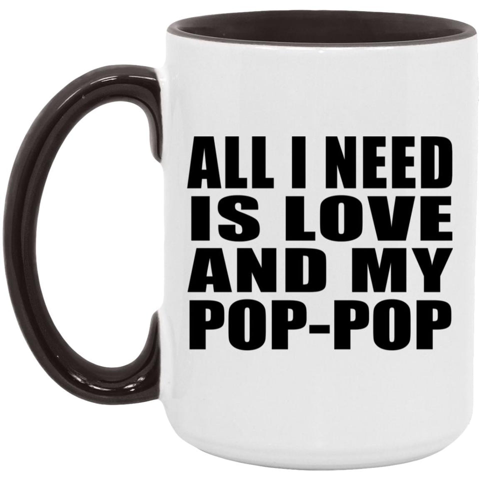 All I Need Is Love And My Pop-Pop - 15oz Accent Mug Black