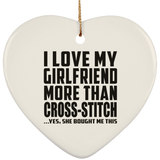 I Love My Girlfriend More Than Cross-Stitch - Heart Ornament
