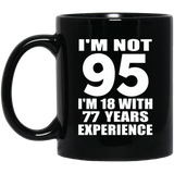 95th Birthday I'm Not 95 I'm 18 With 77 Years Experience - 11oz Coffee Mug Black