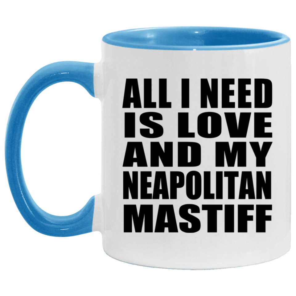All I Need Is Love And My Neapolitan Mastiff - 11oz Accent Mug Blue