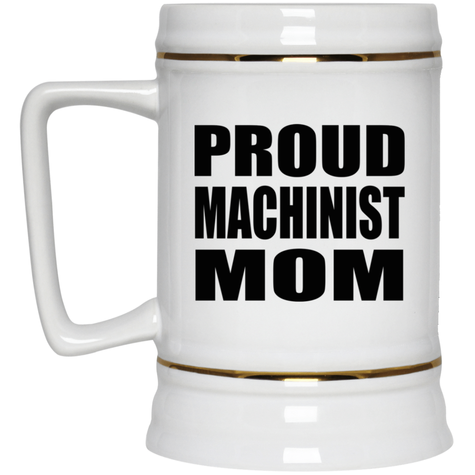 Proud Machinist Mom - Beer Stein