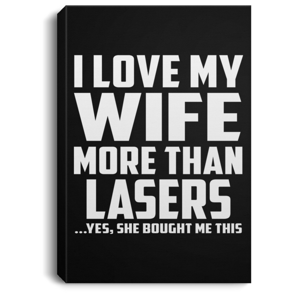 I Love My Wife More Than Lasers - Canvas Portrait