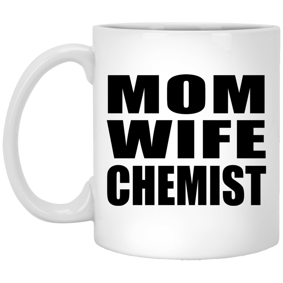 Mom Wife Chemist - 11oz Coffee Mug