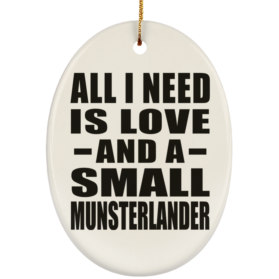 All I Need Is Love And A Small Munsterlander - Oval Ornament