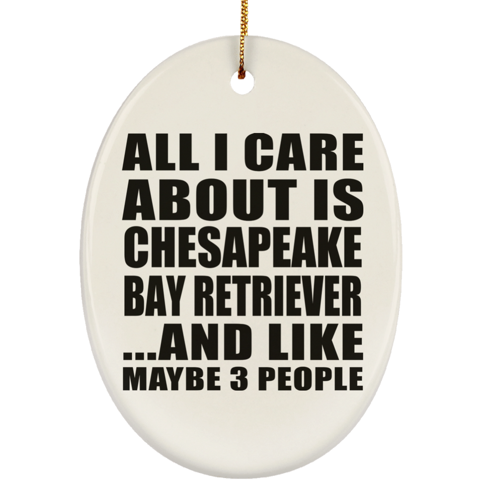 All I Care About Is Chesapeake Bay Retriever - Oval Ornament