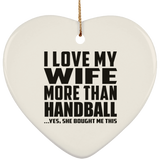 I Love My Wife More Than Handball - Heart Ornament