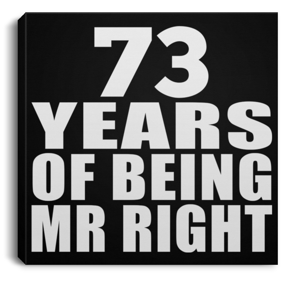 73rd Anniversary 73 Years Of Being Mr Right - Canvas Square