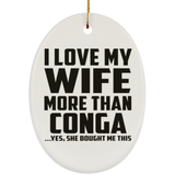 I Love My Wife More Than Conga - Oval Ornament