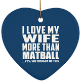 I Love My Wife More Than Matball - Heart Ornament