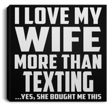 I Love My Wife More Than Texting - Canvas Square