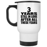 3rd Anniversary 3 Years Still In Love After These Years - White Travel Mug